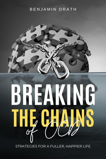 Breaking the Chains of OCD: Strategies for a Fuller Happier Life - cover