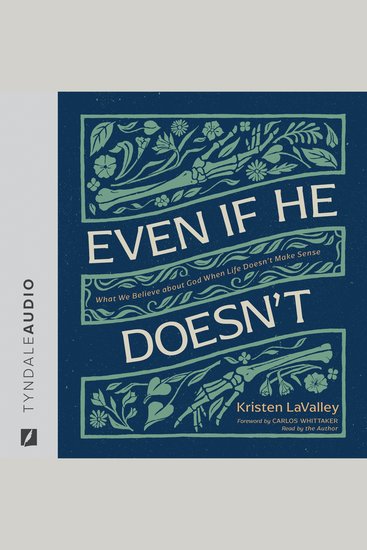 Even If He Doesn't - What We Believe about God When Life Doesn’t Make Sense - cover