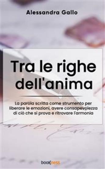 Tra le righe dell’anima - La parola scritta come strumento per liberare le emozioni avere consapevolezza di ciò che si prova e ritrovare l'armonia - cover