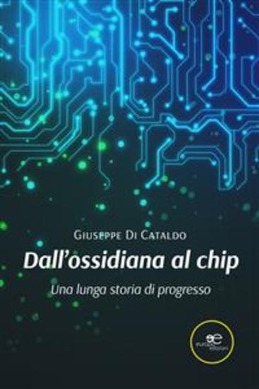 Dall’ossidiana al chip Una lunga storia di progresso - cover