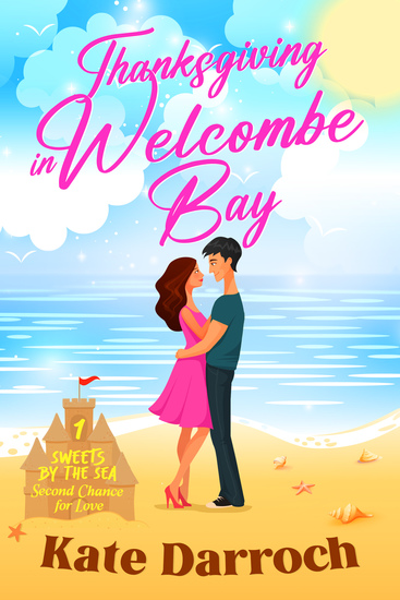 Thanksgiving in Welcombe Bay - Sweets By The Sea: Christian Second Chance Holiday Romance; Saga of Recovery and Redemption - cover