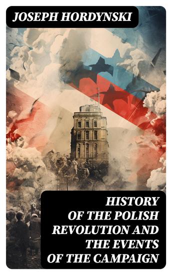 History of the Polish Revolution and the Events of the Campaign - The Account of the War by the Eye-witnessing Officer - cover