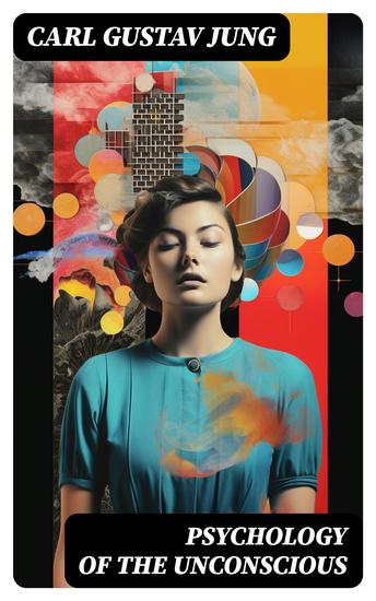 Psychology of The Unconscious - A Study of the Transformations and Symbolisms of the Libido - cover