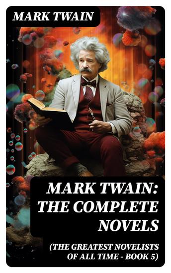 Mark Twain: The Complete Novels (The Greatest Novelists of All Time – Book 5) - cover
