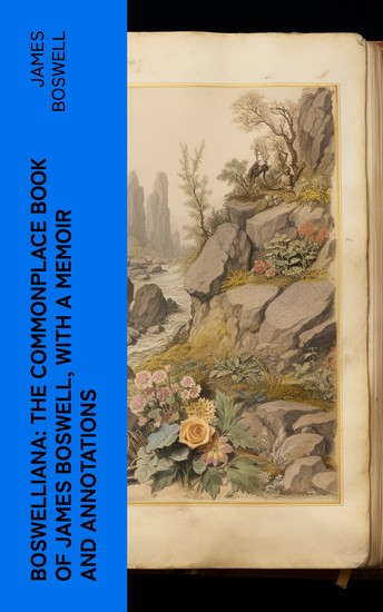 Boswelliana: The Commonplace Book of James Boswell with a Memoir and Annotations - cover