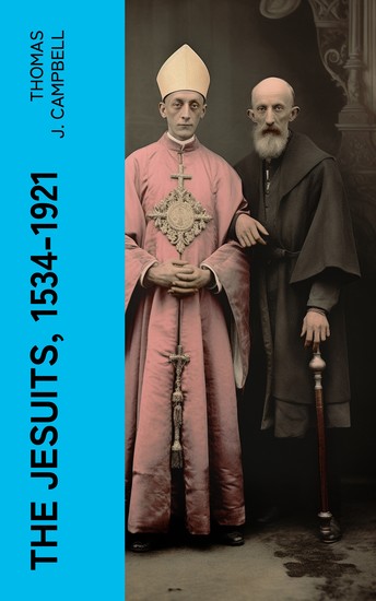 The Jesuits 1534-1921 - A History of the Society of Jesus from Its Foundation to the Present Time - cover