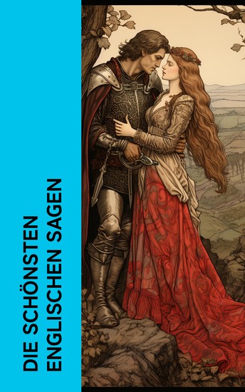 Die schönsten englischen Sagen - Tristan und Isolde; Parzival: Die Legende der Gralssuche; Die Geschichte des Zauberers Merlin; Elfensagen - cover