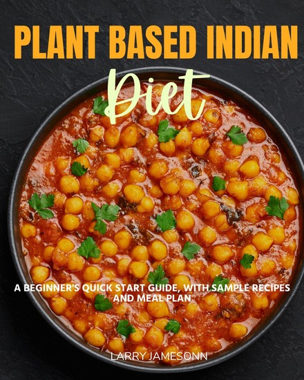 Plant-Based Indian Diet - A Beginner's Quick Start Guide with Sample Recipes and Meal Plan - cover
