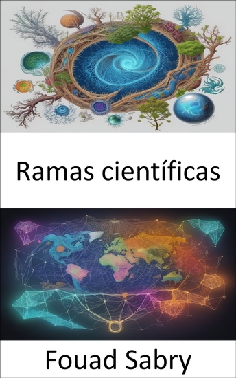 Ramas científicas - Descubriendo el tapiz del conocimiento un viaje por las ramas de la ciencia - cover