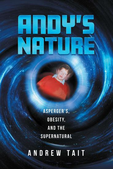 Andy's Nature - Asperger's Obesity and the Supernatural - cover