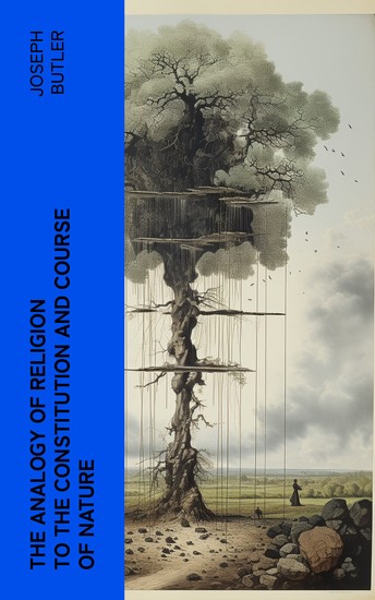 The Analogy of Religion to the Constitution and Course of Nature - To which are added two brief dissertations: I On personal identity II On the nature of virtue - cover