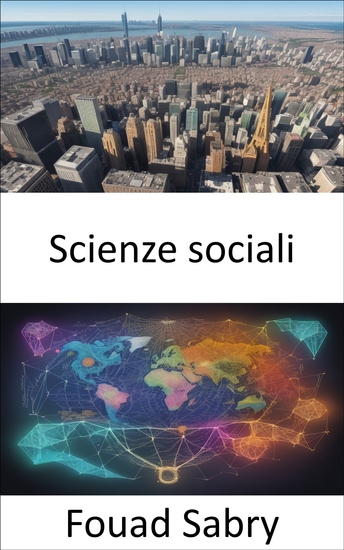 Scienze sociali - Svelare l'arazzo della società una guida completa alle scienze sociali - cover