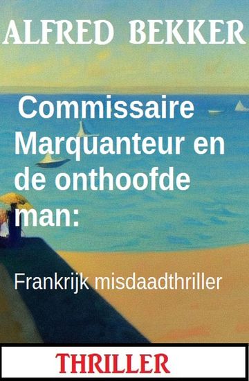 Commissaire Marquanteur en de onthoofde man: Frankrijk misdaadthriller - cover