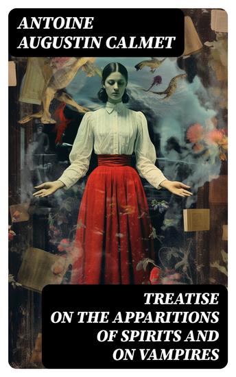 Treatise on the Apparitions of Spirits and on Vampires - The Rules to Determine True and False Cases - cover