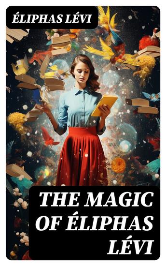 The Magic of Éliphas Lévi - The History of Magic & Transcendental Magic - cover