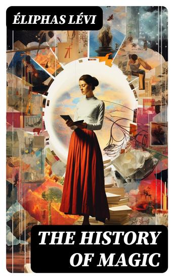 The History of Magic - From the Earliest Times to Modernity - cover