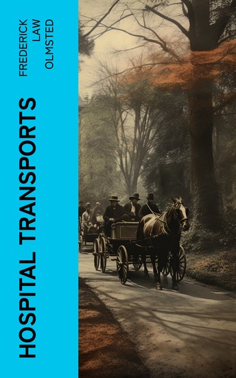 Hospital Transports - A memoir of the Embarkation of the Sick and Wounded from the Peninsula of Virginia in the Summer of 1862 - cover