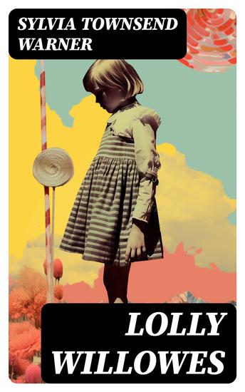 Lolly Willowes - The Power of Witchcraft in Every Woman (Feminist Classic) - cover