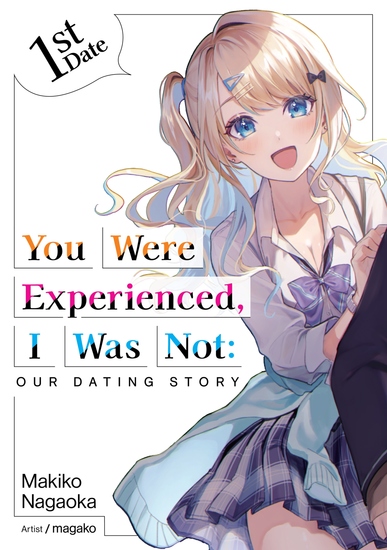 You Were Experienced I Was Not: Our Dating Story 1st Date (Light Novel) - cover