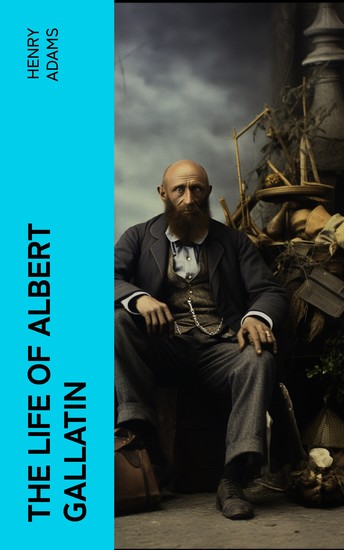 The Life of Albert Gallatin - cover