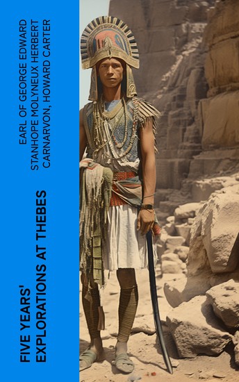 Five Years' Explorations at Thebes - A Record of Work Done 1907-1911 by The Earl of Carnarvon and Howard Carter - cover