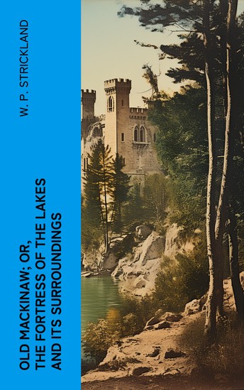 Old Mackinaw; Or The Fortress of the Lakes and its Surroundings - cover