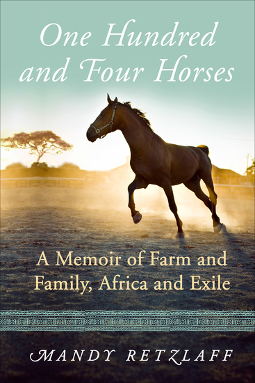 One Hundred and Four Horses - A Memoir of Farm and Family Africa and Exile - cover