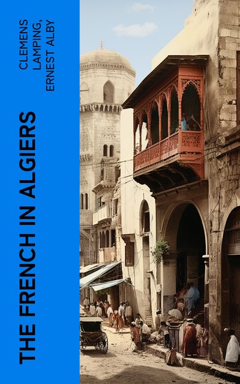 The French in Algiers - The Soldier of the Foreign Legion; and The Prisoners of Abd-el-Kader - cover