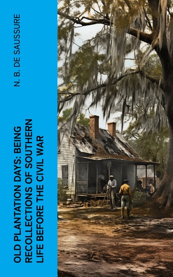 Old Plantation Days: Being Recollections of Southern Life Before the Civil War - cover