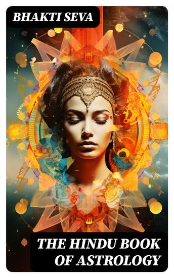 The Hindu Book of Astrology - An introduction of the 12 Signs of the Zodiac and the planetary forces that affect everyone - cover