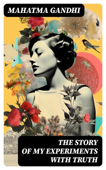 The Story of My Experiments with Truth - An Autobiography - cover