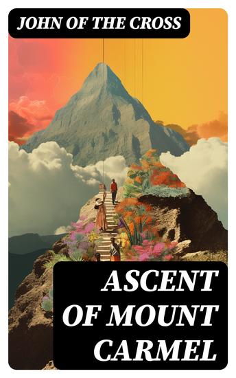 Ascent of Mount Carmel - A Treatise to The Poem "The Dark Night of the Soul" - cover