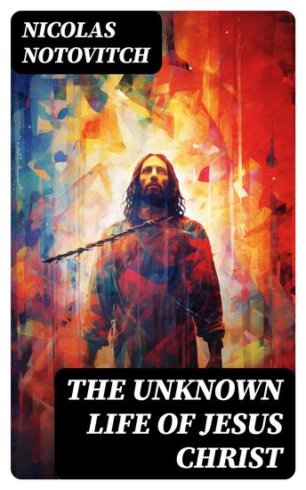 The Unknown Life of Jesus Christ - The Account of his "Lost" Years (Based on the Tibetan Manuscript) - cover