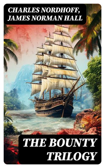 The Bounty Trilogy - The Complete Series: Mutiny on the Bounty Men Against the Sea & Pitcairn's Island - cover