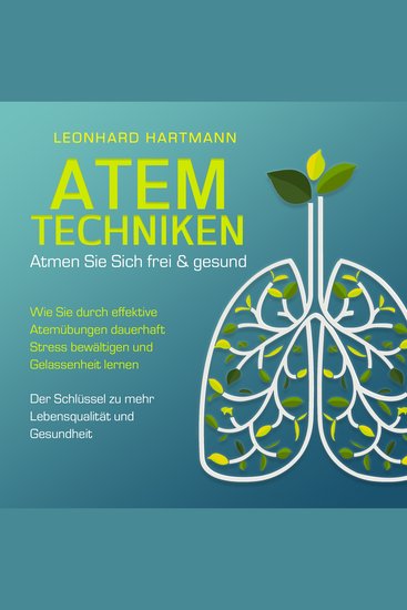 ATEMTECHNIKEN - Atmen Sie sich frei & gesund: Wie Sie durch effektive Atemübungen dauerhaft Stress bewältigen und Gelassenheit lernen - Der Schlüssel zu mehr Lebensqualität und Gesundheit - cover