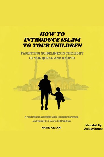 How to introduce Islam to your children - Parenting guidelines in the light of the Quran and hadith - cover