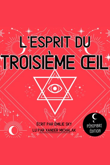 L'esprit du Troisième Œil - Le guide de divination pour réveiller la glande pinéale guérir les chakras développer la clairvoyance les pouvoirs psychiques et les visions grâce à l’éveil du 3ème œil - cover