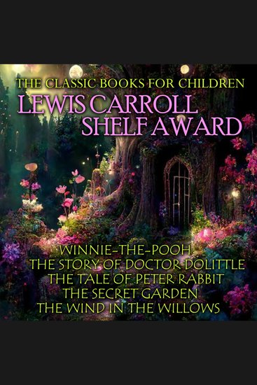 The Classic Books for Children Lewis Carroll Shelf Award - Winnie-the-Pooh The Story of Doctor Dolittle The Tale of Peter Rabbit The Secret Garden The Wind in The Willows - cover