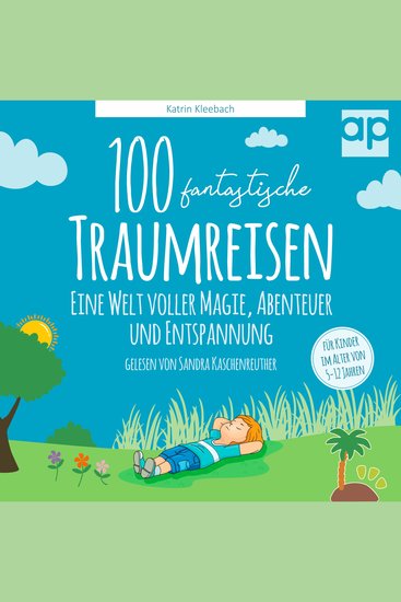 100 fantastische Traumreisen für Kinder - Eine Welt voller Magie Abenteuer und Entspannung - cover