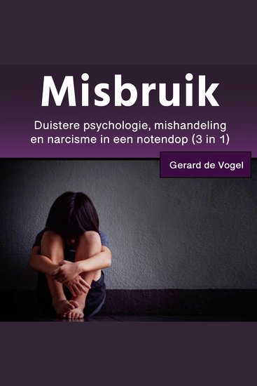 Misbruik - Duistere psychologie narcisme en mishandeling in een notendop (3 in 1) - cover