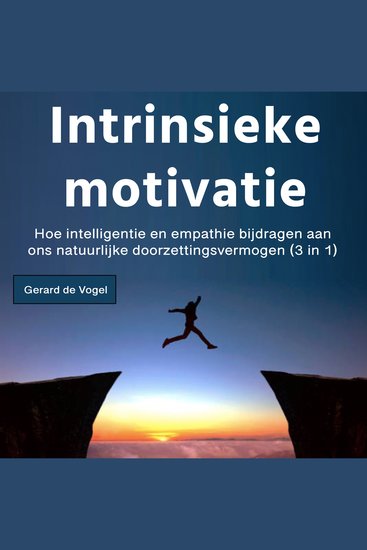 Intrinsieke motivatie - Hoe intelligentie en empathie bijdragen aan ons natuurlijke doorzettingsvermogen (3 in 1) - cover