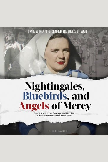Nightingales Bluebirds and Angels of Mercy - True Stories of the Courage and Heroism of Nurses on the Front Line in WWII - cover