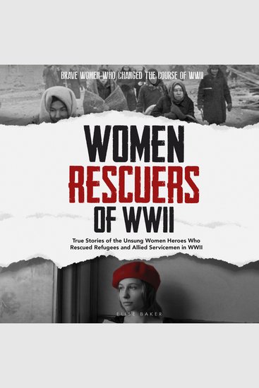 Women Rescuers of WWII - True stories of the unsung women heroes who rescued refugees and Allied servicemen in WWII - cover