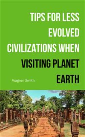 Tips for Less Evolved Civilizations When Visiting Planet Earth - cover