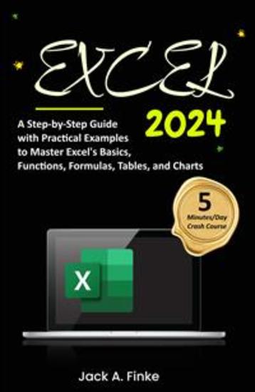 Excel - A Step-by-Step Guide with Practical Examples to Master Excel's Basics Functions Formulas Tables and Charts - cover