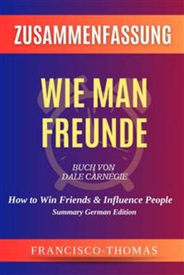 Zusammenfassung von Wie Man Freunde Buch Von Dale Carnegie - How to Win Friends & Influence People in German - cover