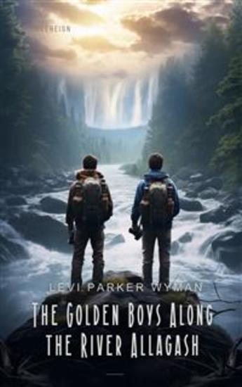 The Golden Boys Along the River Allagash - cover