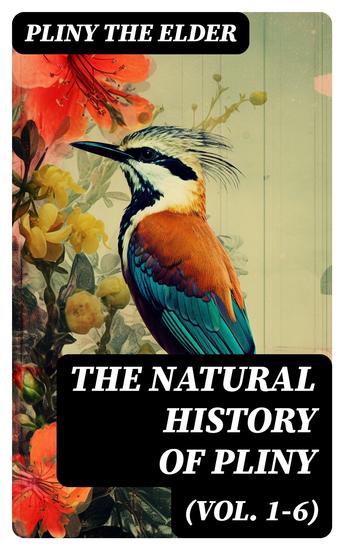 The Natural History of Pliny (Vol 1-6) - Complete Edition - cover