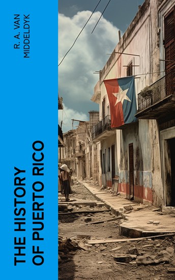 The History of Puerto Rico - From the Spanish Discovery to the American Occupation - cover