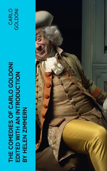The Comedies of Carlo Goldoni edited with an introduction by Helen Zimmern - cover